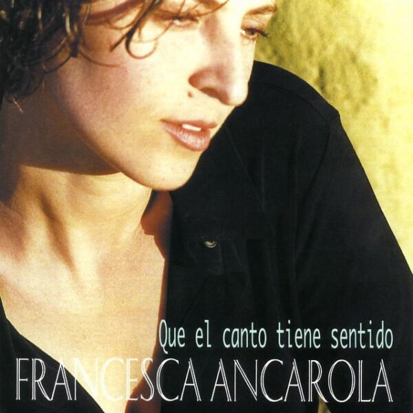 Francesca Ancarola – Que El Canto Tiene Sentido (Ed. 1999 CHI)