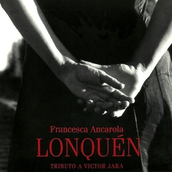 Francesca Ancarola – Lonquén Tributo A Victor Jara (Ed. 2006 CHI)