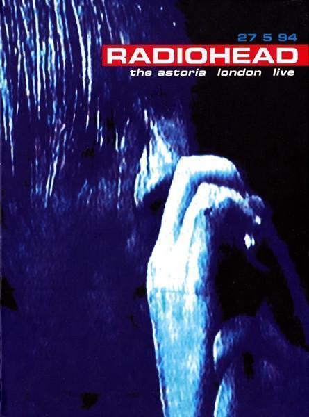 Radiohead – 27 5 94 The Astoria London Live (Ed. 2005 EU)