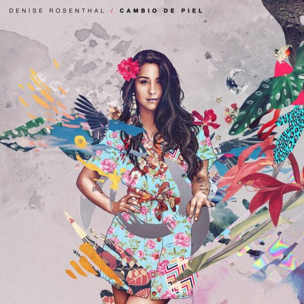 Denise Rosenthal – Cambio De Piel (Ed. 2017 CHI)