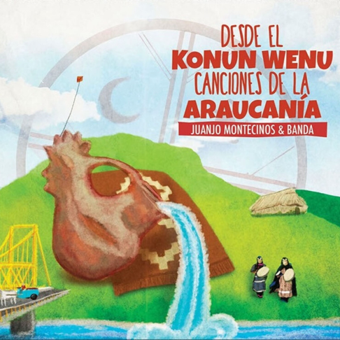 Juanjo Montecinos & Banda - Desde el Konun Wenu. Canciones de La Araucanía (Ed. 2015 CHI)