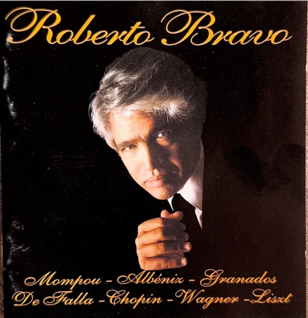 Roberto Bravo – Mompou - Albeniz - Granados - De Falla - Chopin - Wagner - Liszt (Ed. 1999 CHI)