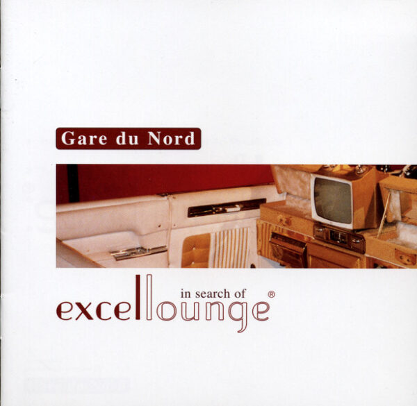Gare Du Nord – In Search Of Excellounge (Ed. 2004 CHI)